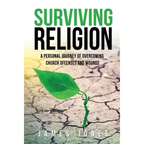 Surviving Religion: A personal journey of overcoming church offenses and wounds Paperback, Xulon Press, English, 9781662801273