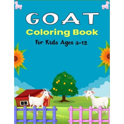 GOAT Coloring Book For Kids Ages 8-12: A Cool Goat Coloring Book for Kids Featuring Adorable Goat (U... Paperback, Independently Published, English, 9798585336270