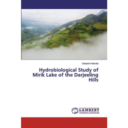 Hydrobiological Study of Mirik Lake of the Darjeeling Hills Paperback, LAP Lambert Academic Publishing