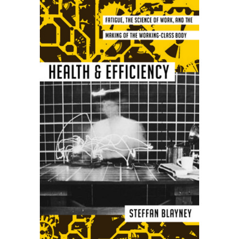 (영문도서) Health and Efficiency: Fatigue the Science of Work and the Making of the Working-Class Body Paperback, University of Massachusetts..., English, 9781625346490