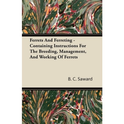 (영문도서) Ferrets And Ferreting - Containing Instructions For The Breeding Management And Working Of ... Hardcover, Brunton Press, English, 9781446510599