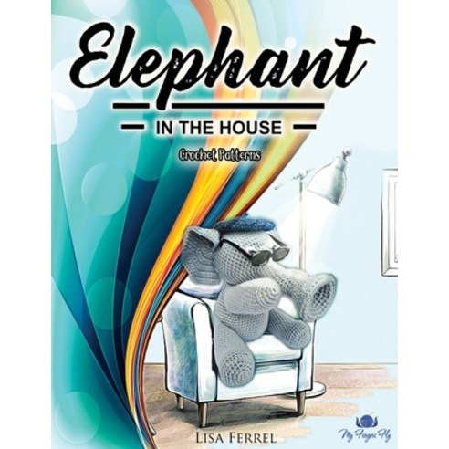 Elephant in the House Crochet Patterns Paperback, Independently Published