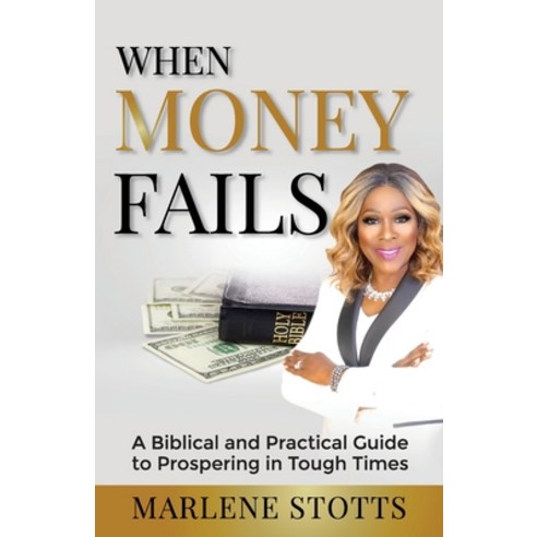 (영문도서) When Money Fails: A Biblical and Practical Guide to Prospering in Tough Times Paperback, Money Matters with Marlene, English, 9781737093800