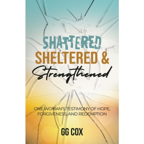 (영문도서) Shattered Sheltered & Strengthened: One Woman''s Testimony Of Hope Forgiveness And Redemption Paperback, Innovo Publishing LLC, English, 9781613148891