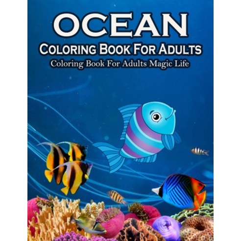Ocean Coloring Book For Adults Magic Life: Sea Creatures life Adult Coloring Book with Sea Animals ... Paperback, Independently Published, English, 9798725306781