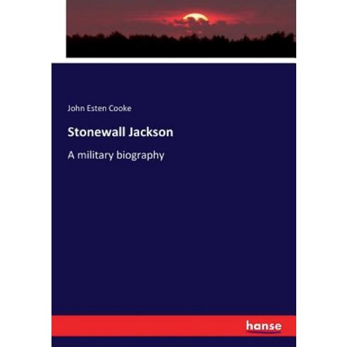 Stonewall Jackson: A military biography Paperback, Hansebooks