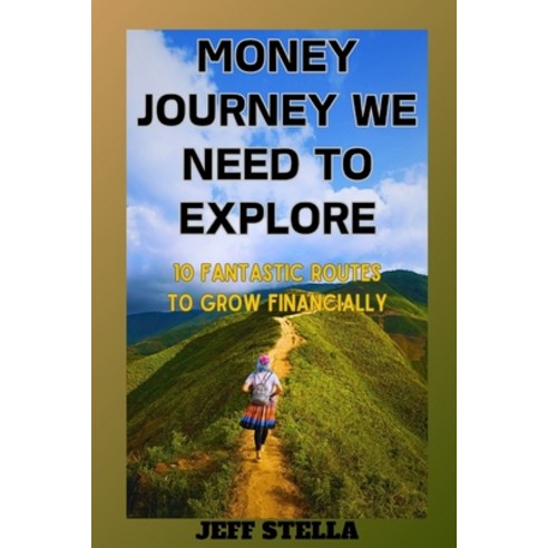 (영문도서) Money Journey We Need to Explore: 10 fantastic routes to grow financially Paperback, Independently Published, English, 9798324615079