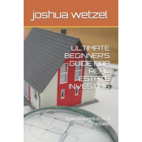 (영문도서) Ultimate Beginner''s Guide for Real Estate Investing: (how to invest in real estate) Paperback, Independently Published, English, 9798489403979