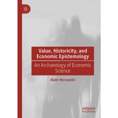 (영문도서) Value Historicity and Economic Epistemology: An Archaeology of Economic Science Paperback, Palgrave MacMillan, English, 9783031211591
