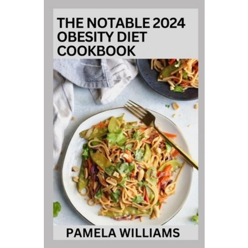(영문도서) The Notable 2024 Obesity Diet Cookbook: 100+ Nutritious And Delicious Recipes To Combat Obesity Paperback, Independently Published, English, 9798877053632