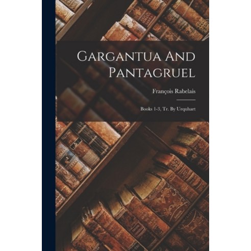 (영문도서) Gargantua And Pantagruel: Books 1-3 Tr. By Urquhart Paperback, Legare Street Press, English, 9781019318577