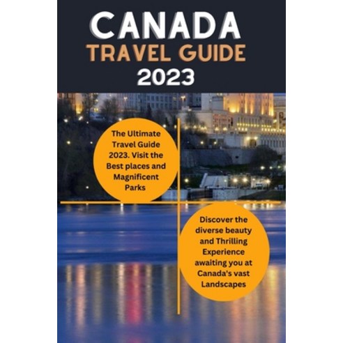 (영문도서) Canada Travel guide 2023: The Ultimate Canadian Adventure travel Guide Paperback, Independently Published, English, 9798851257612