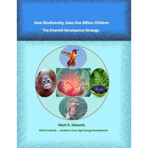 Save Biodiversity Save One Billion Children: The Emerald Renaissance Strategy Paperback, Independently Published, English, 9798729399048