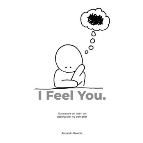(영문도서) I Feel You: Illustrations on how I am dealing with my own grief. Paperback, Lulu.com, English, 9781458379481