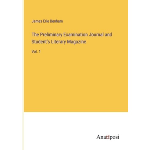 (영문도서) The Preliminary Examination Journal and Student''s Literary Magazine: Vol. 1 Paperback, Anatiposi Verlag, English, 9783382831394
