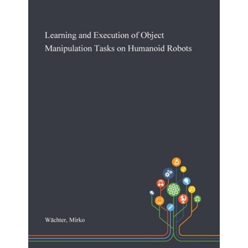 Learning and Execution of Object Manipulation Tasks on Humanoid Robots ...