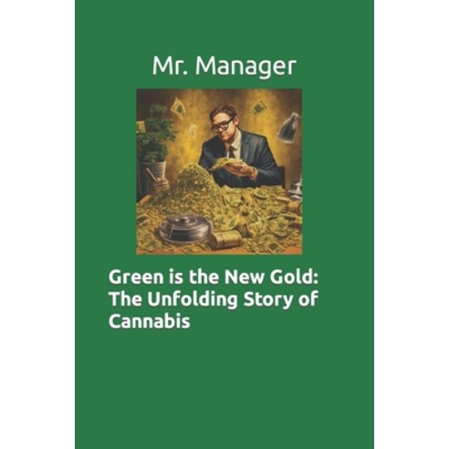 (영문도서) Green is the New Gold: The Unfolding Story of Cannabis Paperback, Independently Published, English, 9798396872738
