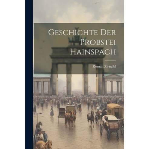 (영문도서) Geschichte Der Probstei Hainspach Paperback, Legare Street Press, English, 9781021594785