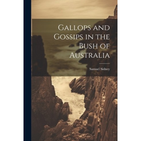 (영문도서) Gallops and Gossips in the Bush of Australia Paperback, Legare Street Press, English, 9781021962850