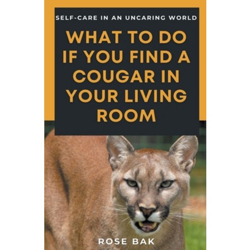 (영문도서) What to Do If You Find a Cougar in Your Living Room Paperback, Rose Bak, English, 9798201796310