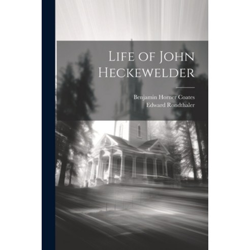 (영문도서) Life of John Heckewelder Paperback, Legare Street Press, English, 9781022041738