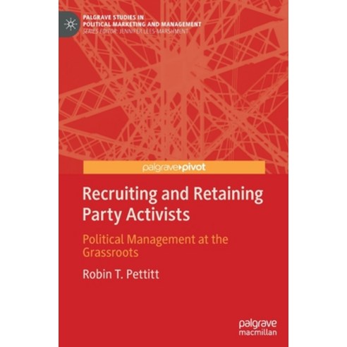 (영문도서) Recruiting and Retaining Party Activists: Political Management at the Grassroots Hardcover, Palgrave Pivot, English, 9783030478414
