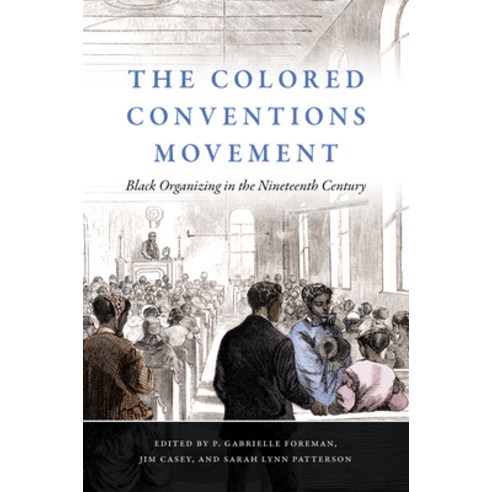 The Colored Conventions Movement: Black Organizing In The Nineteenth ...