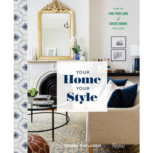 Your Home Your Style: How to Find Your Look & Create Rooms You Love Hardcover, Rizzoli International Publications