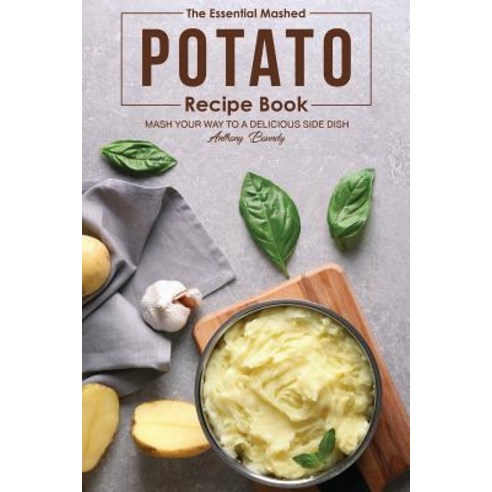 The Essential Mashed Potato Recipe Book: Mash Your Way to A Delicious Side Dish Paperback, Independently Published, English, 9781090262660