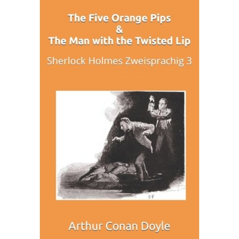 (영문도서) The Five Orange Pips & The Man with the Twisted Lip: Sherlock Holmes Zweisprachig 3 Paperback, Independently Published, English, 9798793299930