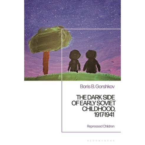 (영문도서) The Dark Side of Early Soviet Childhood 1917-1941: Children''s Tragedy Hardcover, Bloomsbury Academic, English, 9781350098671