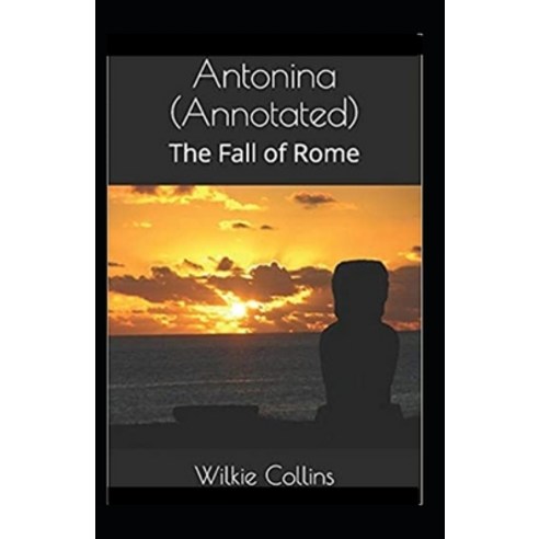 Antonina or The Fall of Rome Annotated Paperback, Independently Published, English, 9798711700418