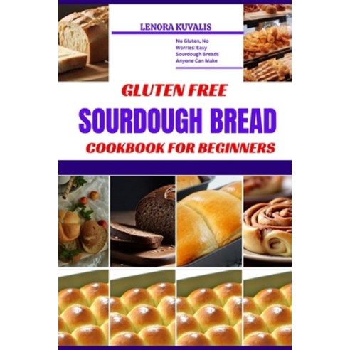 (영문도서) Gluten Free Sourdough Bread Cookbook for Beginners: No Gluten No Worries: Easy Sourdough Bre... Paperback, Independently Published, English, 9798879006643
