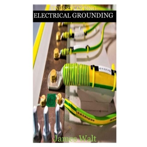 (영문도서) Understanding Electrical Grounding: Step by step understanding to electrical grounding Paperback, Independently Published, English, 9798542095929