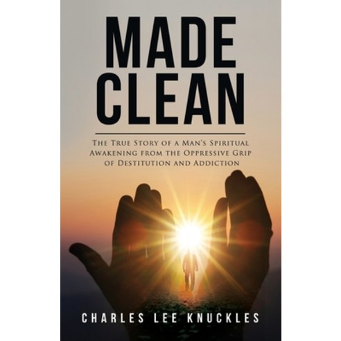 (영문도서) Made Clean: The True Story of a Man''s Spiritual Awakening from the Oppressive Grip of Destitu... Paperback, Clk Publishing, English, 9781088242469