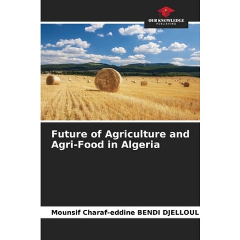 (영문도서) Future of Agriculture and Agri-Food in Algeria Paperback, Our Knowledge Publishing, English, 9786204147956