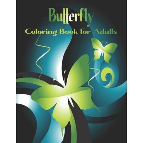 Butterfly Coloring Book For Adults: Hand drawn easy designs and large pictures of butterflies and fl... Paperback, Independently Published
