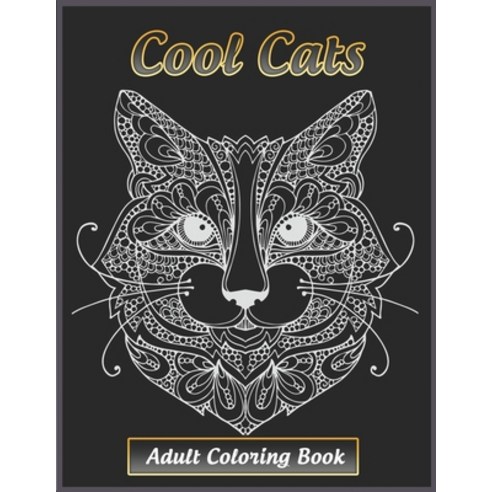Cool Cats Adult Coloring Book: Featuring Fun and Relaxing Cat Designs for Cat Lovers Paperback, Independently Published