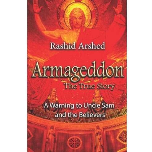 Armageddon The True Story: A Warning to Uncle Sam and the Believers Paperback, Independently Published, English, 9798552816392