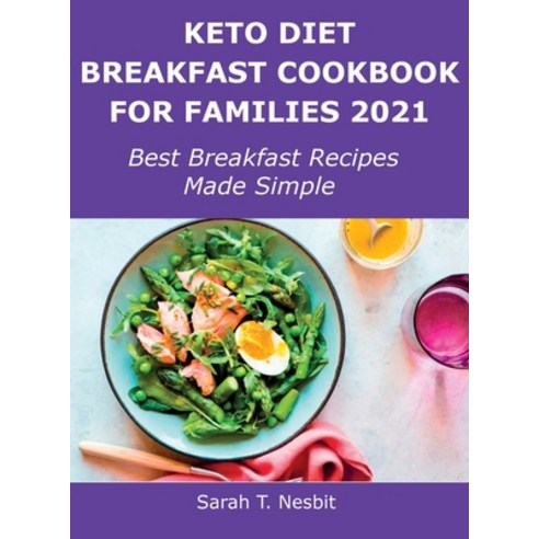 (영문도서) Keto Diet Breakfast Cookbook for Families 2021: Best Breakfast Recipes Made Simple Hardcover, Sarah T. Nesbit, English, 9781483438559