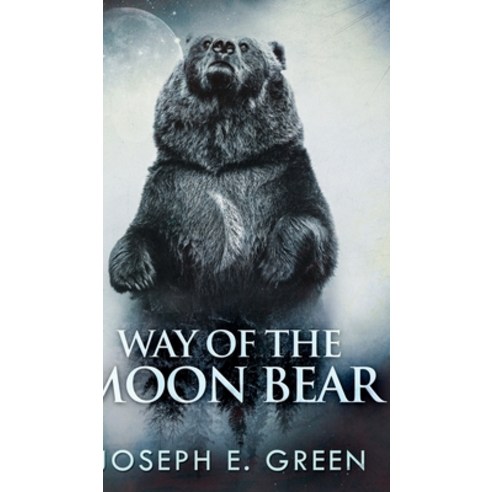 Way of the Moon Bear (The Moon Bear Trilogy Book 1) Hardcover, Blurb, English, 9781034584797