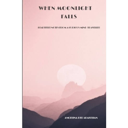 (영문도서) When Moonlight Falls: Heartfelt Notes from a Curious Mind-Traveller Paperback, Independently Published, English, 9798517370396