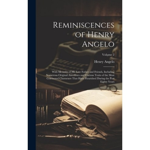 (영문도서) Reminiscences of Henry Angelo: With Memoirs of His Late Father and Friends Including Numerou... Hardcover, Legare Street Press, English, 9781019636213