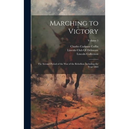 (영문도서) Marching to Victory: The Second Period of the War of the Rebellion Including the Year 1863; V... Hardcover, Legare Street Press, English, 9781020699313