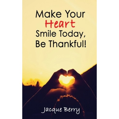 (영문도서) Make Your Heart Smile Today Be Thankful! Paperback, Independently Published, English, 9781692594077