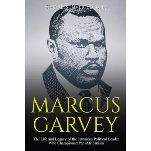 (영문도서) Marcus Garvey: The Life and Legacy of the Jamaican Political Leader Who Championed Pan-Africa... Paperback, Createspace Independent Pub..., English, 9781729518465