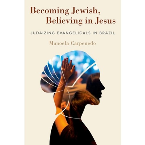(영문도서) Becoming Jewish Believing in Jesus: Judaizing Evangelicals in Brazil Hardcover, Oxford University Press, USA, English, 9780190086923