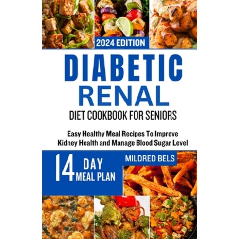 (영문도서) Diabetic Renal Diet Cookbook for Seniors: Easy Healthy Meal Recipes To Improve Kidney Health ... Paperback, Independently Published, English, 9798873891603