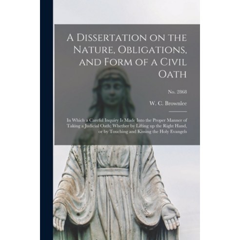 (영문도서) A Dissertation on the Nature Obligations and Form of a Civil Oath: in Which a Careful Inqui... Paperback, Legare Street Press, English, 9781014426444