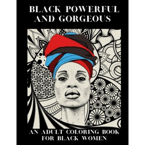 Black Powerful and Gorgeous: An Adult Coloring Book For Black Women Paperback, Independently Published, English, 9798696414690